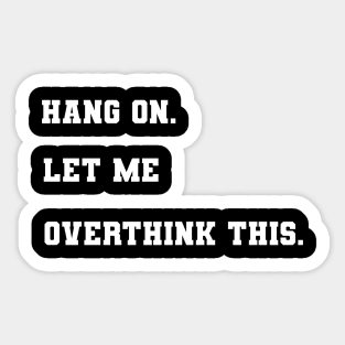 Hang on let me overthink this Sticker